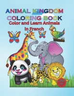 ANIMAL KINGDOM COLORING BOOK: Color and Learn Animals in French B0CC4JBF2K Book Cover