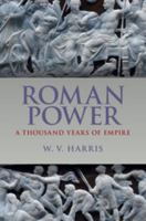 Roman Power: A Thousand Years of Empire 131660666X Book Cover