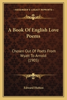 A Book of English Love Poems: Chosen Out of Poets from Wyatt to Arnold 1171606591 Book Cover
