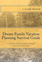 Dream Family Vacation Planning Survival Guide 1448666708 Book Cover