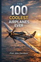 Blue Pearl Villa presents the 100 coolest airplanes B0GSW62GLP Book Cover