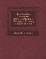 Les Centres Nerveux: Physiopathologie Clinique 0270792864 Book Cover