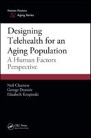 Designing Telehealth for an Aging Population: A Human Factors Perspective 1439825297 Book Cover