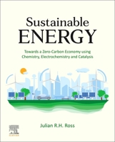 Sustainable Energy: Towards a Zero-Carbon Economy Using Chemistry, Electrochemistry and Catalysis 0128233753 Book Cover