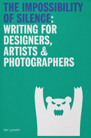 The Impossibility of Silence: Writing for Designers, Artists & Photographers 9083270688 Book Cover