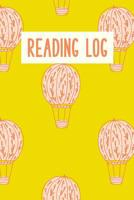 Reading Log: Easy to Use Layout for Kids of All Ages to Chart Summer and School Book Progress Cute Hot Air Balloon Pattern in Yellow 1073383784 Book Cover