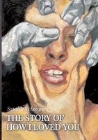 The Story of How I Loved You: A psychological Thriller 3347949218 Book Cover