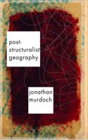 Post-structuralist Geography: A Guide to Relational Space 0761974245 Book Cover