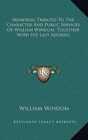 Memorial Tributes to the Character and Public Services of William Windom: Together with His Last Address 0548493693 Book Cover