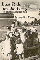 Last Ride on the Ferry: My life as a migrant worker 1940's 149536691X Book Cover