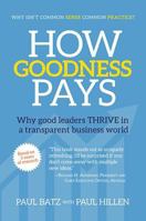 How Goodness Pays: Why Good Leaders Thrive in a Transparent Business World 0578402602 Book Cover