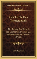 Geschichte Des Theaterzettels: Ein Beitrag Zur Technik Des Deutschen Dramas Das Mittelatlerliche Theater (1901) 1161184902 Book Cover