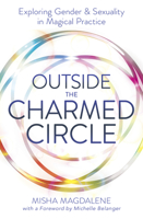 Outside the Charmed Circle: Exploring Gender & Sexuality in Magical Practice 073876132X Book Cover