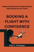 Booking a Flight with Confidence: Understanding and Verifying Safety Information for Air Travel B0BSJJXLT1 Book Cover