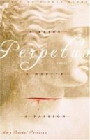 Perpetua: A Bride, A Passion, A Martyr 0972927646 Book Cover