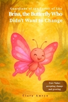 The Butterfly Who Didn’t Want to Change: A Gentle Story About Growth, Change, and Inner Light – English Edition for Kids Ages 3–8 (Guardians of the Forest of Lúa) B0FB9PZRZK Book Cover