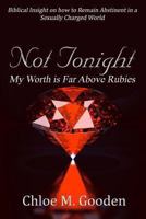 Not Tonight : My Worth Is Far Above Rubies 1492114847 Book Cover