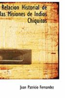 Relacion Historial de las Misiones de Indios Chiquitos 0559044321 Book Cover