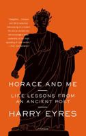Horace and Me: Life Lessons from an Ancient Poet 0374172749 Book Cover
