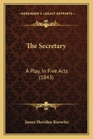 The Secretary: A Play, In Five Acts (1843) 1141302950 Book Cover