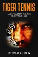 Tiger Tennis: Man of Mastery and the Competitive Mind 1653375930 Book Cover