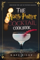 Harry Potter Cocktail Cookbook: Discover The Art Of Potion-Making: An Ultimate Harry Potter Cookbook With Butterbeer and 40 Other Great Cocktails (Unofficial) 1650769954 Book Cover