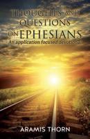 Thoughts and Questions on Ephesians: (An application focused devotional) 1545667373 Book Cover
