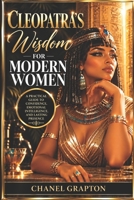 Cleopatra’s Wisdom for Modern Women: A Practical Guide to Confidence, Emotional Intelligence, and Lasting Presence (The Grapton Family Library) B0HHXMZ19Y Book Cover