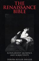 The Renaissance Bible: Scholarship, Sacrifice, and Subjectivity (New Historicism, 29) 1602583099 Book Cover