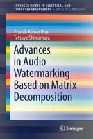 Advances in Audio Watermarking Based on Matrix Decomposition 3319147994 Book Cover