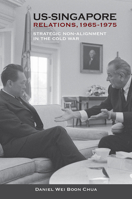 Us-Singapore Relations, 1965-1975: Strategic Non-Alignment in the Cold War 9814722324 Book Cover