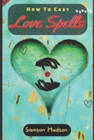 How To Cast Love Spells B0BCRZSF5H Book Cover