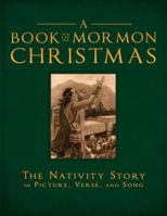 A Book of Mormon Christmas: The Nativity Story in Picture, Verse, and Song 1599555085 Book Cover
