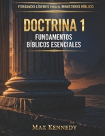 Doctrina 1: FUNDAMENTOS BÍBLICOS ESENCIALES (Forjando Líderes para el Ministerio Bíblico) (Spanish Edition) B0GVK9XSHP Book Cover