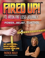 Fired Up!: 13 Week Fat Loss Journey B09FCKC4PQ Book Cover