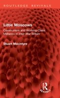 Little Moscows: Communism and Working-Class Militancy in Inter-War Britain (Routledge Revivals) 1041397283 Book Cover