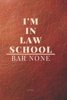 I'm in Law School Bar None: Lined Journal for Law School Student Lawyer Appreciation gift For Notes Composition, Diary, Work, Life 6x9 100 pages 1676548491 Book Cover