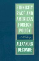 Ethnicity, Race, And American Foreign Policy: A History 1555531334 Book Cover