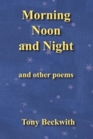 Morning Noon and Night and other poems B0C9SNG6HJ Book Cover
