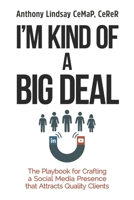 I’m Kind of a Big Deal: The Playbook for Crafting a Social Media Presence That Attracts Quality Clients B0FSZ52GQ4 Book Cover