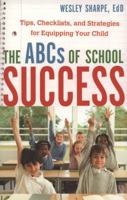 ABCs of School Success, The: Tips, Checklists, and Strategies for Equipping Your Child 080073226X Book Cover