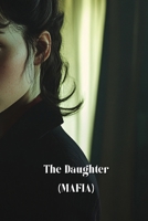 The Daughter (MAFIA) B0DSGHN7WJ Book Cover