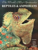 The World's Most Spectacular Reptiles & Amphibians 1884942075 Book Cover