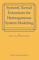 SystemC Kernel Extensions for Heterogeneous System Modeling: A Framework for Multi-MoC Modeling & Simulation (Solid Mechanics & Its Applications) 1402080875 Book Cover