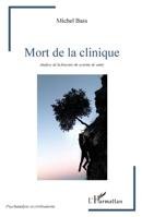 Mort de la clinique: Analyse de la fracture du système de santé (Psychanalyse Et Civilisations) (French Edition) 2343153140 Book Cover
