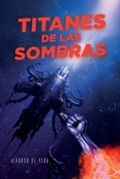 TITANES DE LAS SOMBRAS (Spanish Edition) B0FKN5QGQV Book Cover