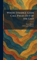 Where Strange Gods Call Pages Out of the East 1026084628 Book Cover