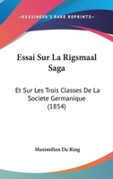 Essai Sur La Rigsmaal Saga: Et Sur Les Trois Classes De La Societe Germanique (1854) 112043498X Book Cover