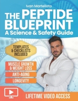 The Peptide Blueprint. A Science & Safety Guide: A Complete Approach to Peptides for Muscle Growth, Anti-aging, Weight Loss, and Longevity. With Protocol Templates, and Video Walkthroughs B0GF241GHV Book Cover