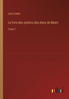 Le livre des syndics des états de Béarn: Tome 1 3385006368 Book Cover